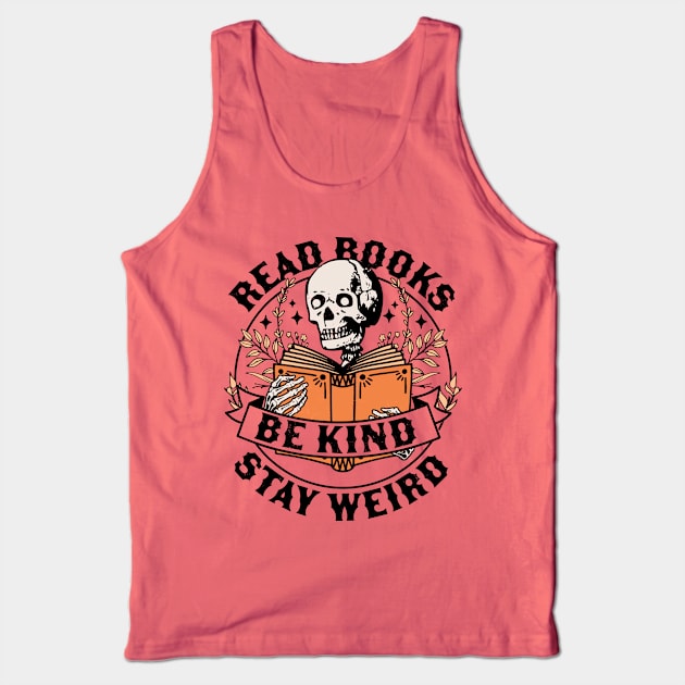 Read Books Be Kind Stay Weird Skeleton Reading Book Bookish Tank Top by OrangeMonkeyArt